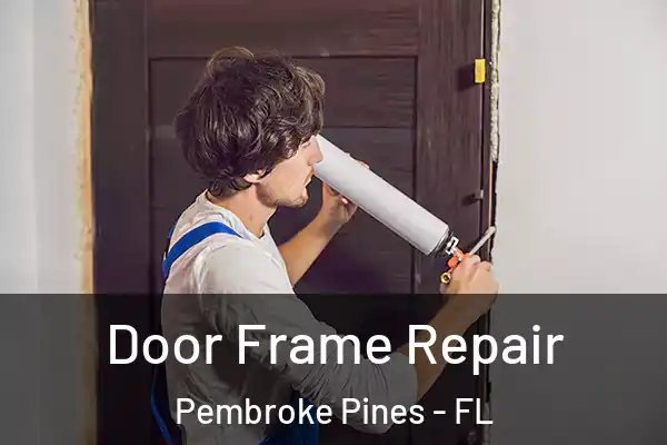 Door Frame Repair Pembroke Pines - FL