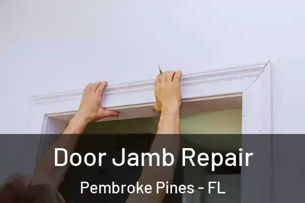 Door Jamb Repair Pembroke Pines - FL