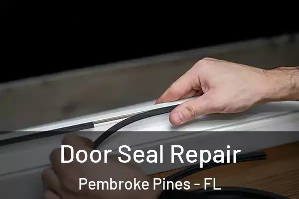  Door Seal Repair Pembroke Pines - FL