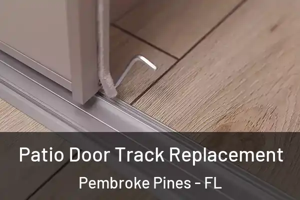 Patio Door Track Replacement Pembroke Pines - FL