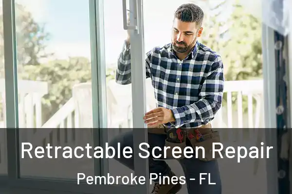 Retractable Screen Repair Pembroke Pines - FL