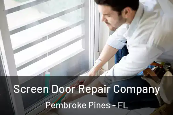 Screen Door Repair Company Pembroke Pines - FL