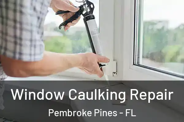 Window Caulking Repair Pembroke Pines - FL