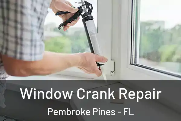 Window Crank Repair Pembroke Pines - FL
